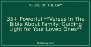 35+ Powerful **Verses In The Bible About Family: Guiding Light for Your Loved Ones**