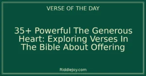 35+ Powerful The Generous Heart: Exploring Verses In The Bible About Offering