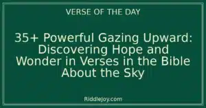 35+ Powerful Gazing Upward: Discovering Hope and Wonder in Verses in the Bible About the Sky
