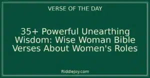 35+ Powerful Unearthing Wisdom: Wise Woman Bible Verses About Women's Roles